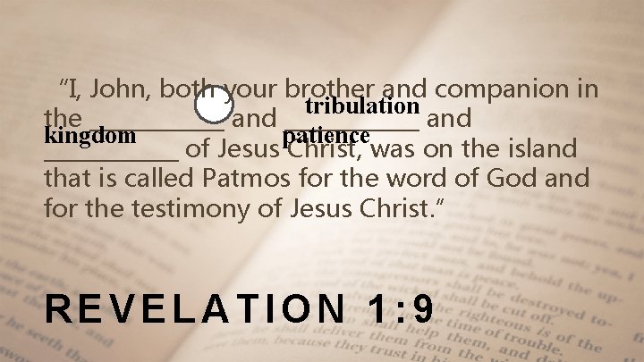 “I, John, both your brother and companion in tribulation the ____________ and patience kingdom