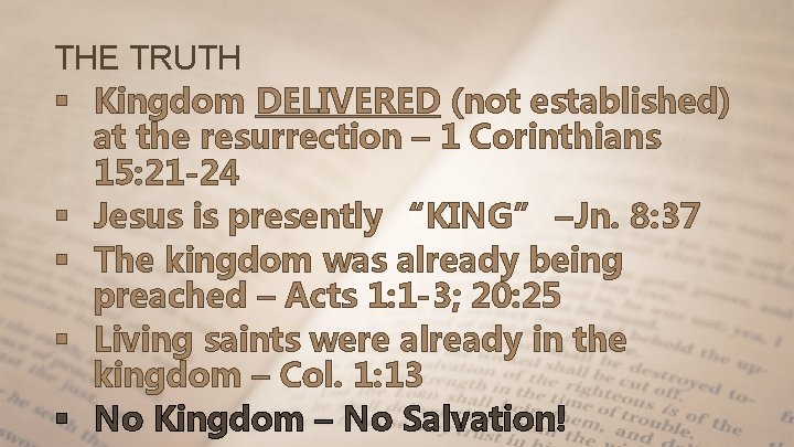 THE TRUTH § Kingdom DELIVERED (not established) at the resurrection – 1 Corinthians 15: