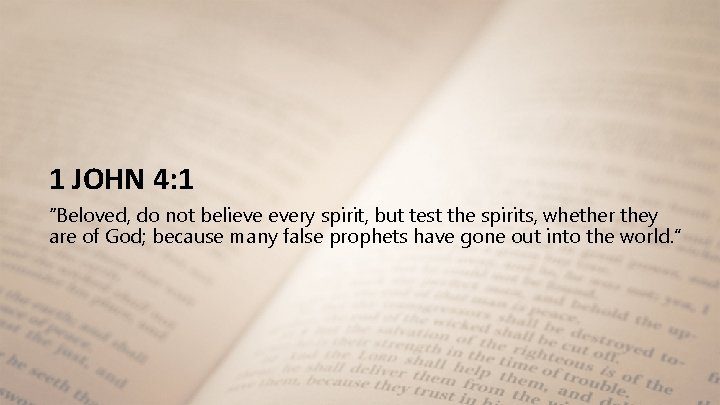 1 JOHN 4: 1 “Beloved, do not believe every spirit, but test the spirits,