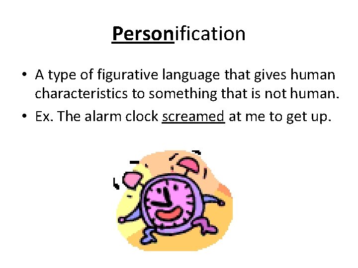 Personification • A type of figurative language that gives human characteristics to something that