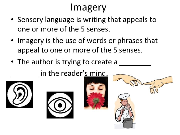 Imagery • Sensory language is writing that appeals to one or more of the