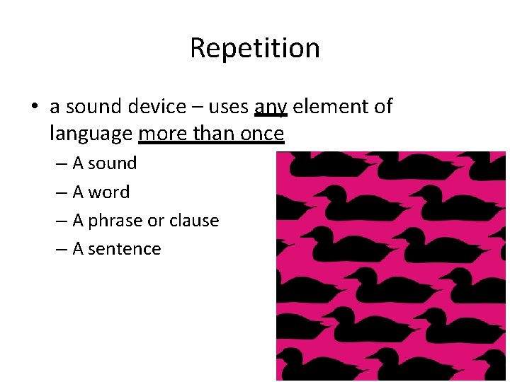 Repetition • a sound device – uses any element of language more than once