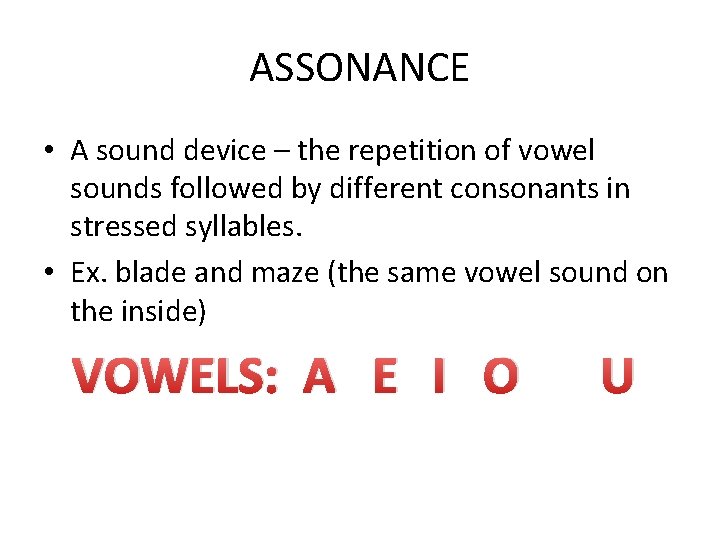 ASSONANCE • A sound device – the repetition of vowel sounds followed by different