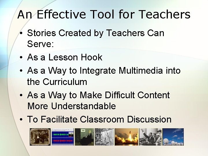 An Effective Tool for Teachers • Stories Created by Teachers Can Serve: • As