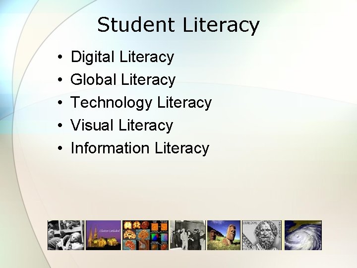 Student Literacy • • • Digital Literacy Global Literacy Technology Literacy Visual Literacy Information