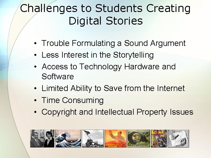 Challenges to Students Creating Digital Stories • Trouble Formulating a Sound Argument • Less