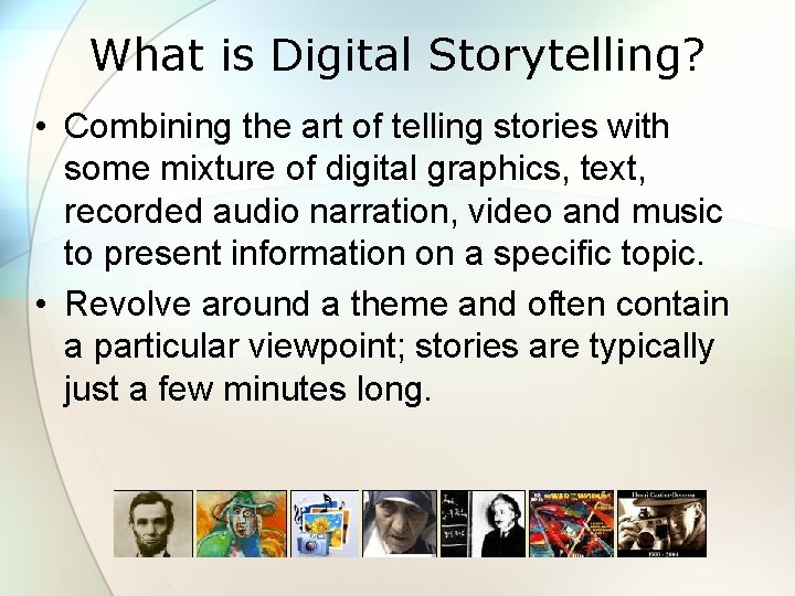 What is Digital Storytelling? • Combining the art of telling stories with some mixture