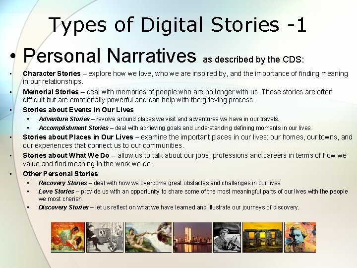 Types of Digital Stories -1 • Personal Narratives as described by the CDS: •