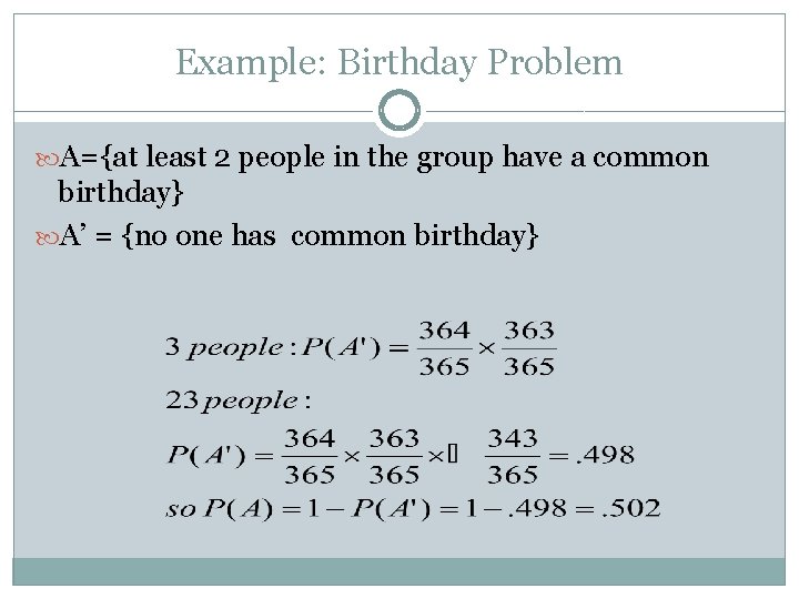 Example: Birthday Problem A={at least 2 people in the group have a common birthday}