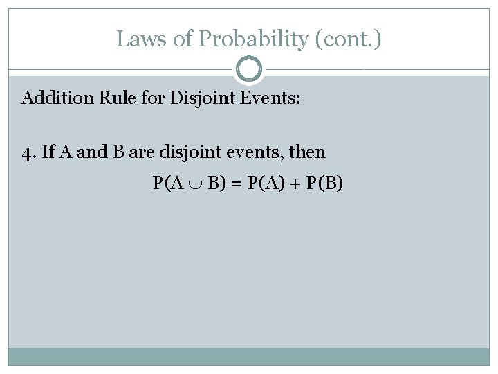 Laws of Probability (cont. ) Addition Rule for Disjoint Events: 4. If A and