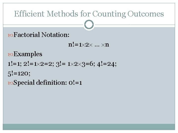 Efficient Methods for Counting Outcomes Factorial Notation: n!=1 2 … n Examples 1!=1; 2!=1