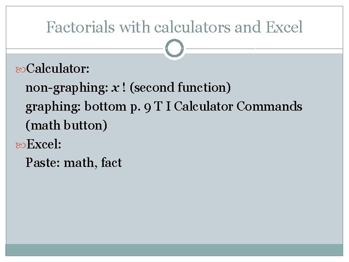 Factorials with calculators and Excel Calculator: non-graphing: x ! (second function) graphing: bottom p.