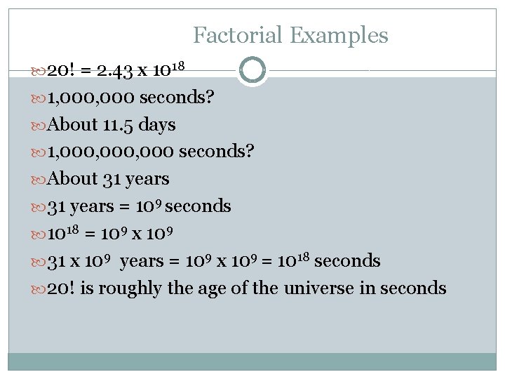 Factorial Examples 20! = 2. 43 x 1018 1, 000 seconds? About 11. 5
