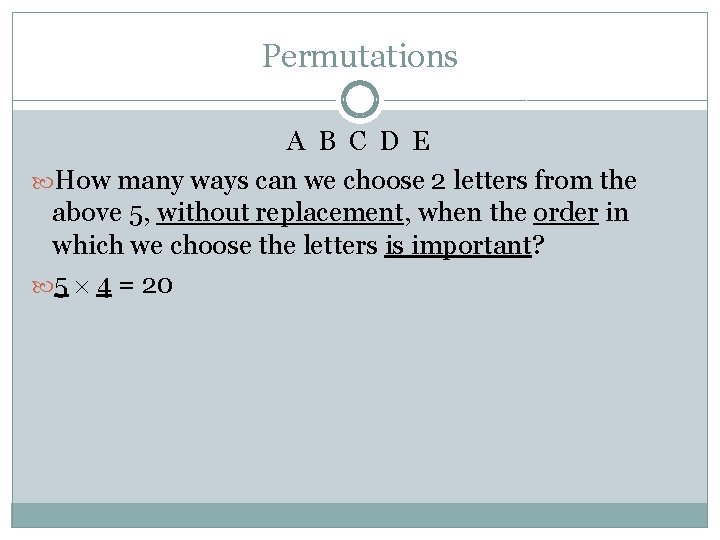 Permutations A B C D E How many ways can we choose 2 letters