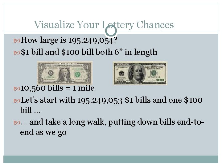Visualize Your Lottery Chances How large is 195, 249, 054? $1 bill and $100