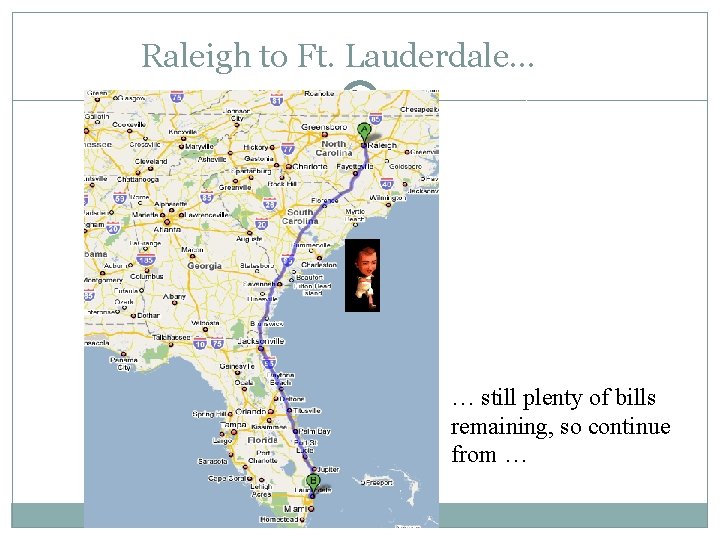 Raleigh to Ft. Lauderdale… … still plenty of bills remaining, so continue from …
