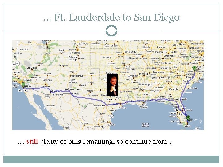 … Ft. Lauderdale to San Diego … still plenty of bills remaining, so continue