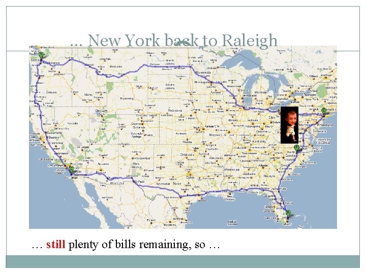 … New York back to Raleigh … still plenty of bills remaining, so …