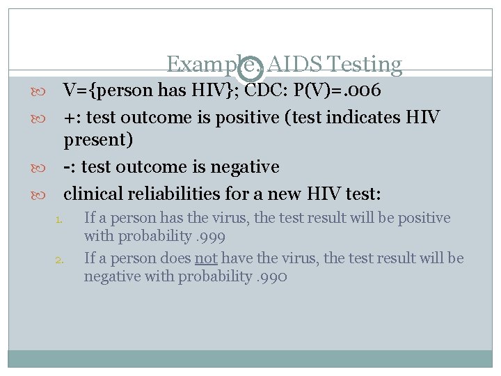 Example: AIDS Testing V={person has HIV}; CDC: P(V)=. 006 +: test outcome is positive