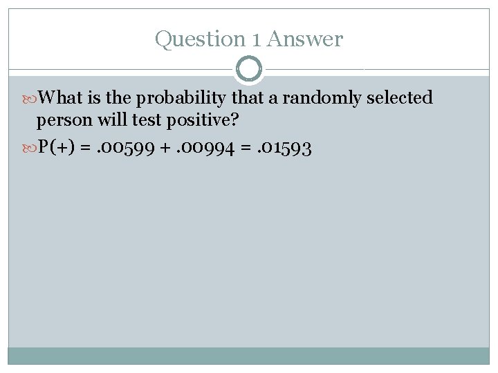 Question 1 Answer What is the probability that a randomly selected person will test
