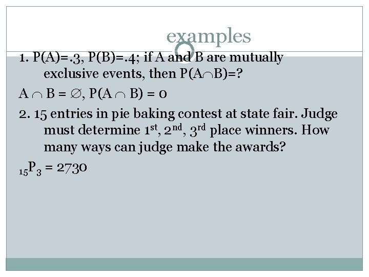 examples 1. P(A)=. 3, P(B)=. 4; if A and B are mutually exclusive events,