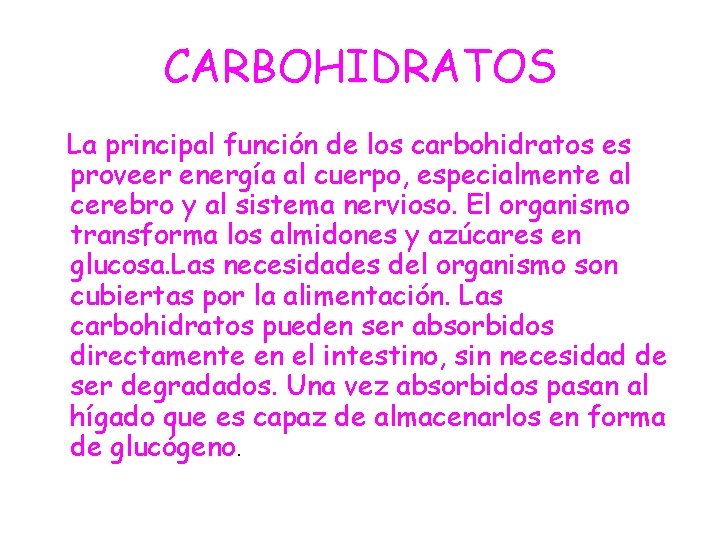 CARBOHIDRATOS La principal función de los carbohidratos es proveer energía al cuerpo, especialmente al