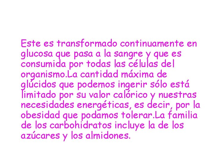 Este es transformado continuamente en glucosa que pasa a la sangre y que es
