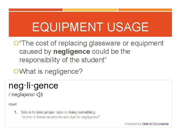 EQUIPMENT USAGE “The cost of replacing glassware or equipment caused by negligence could be