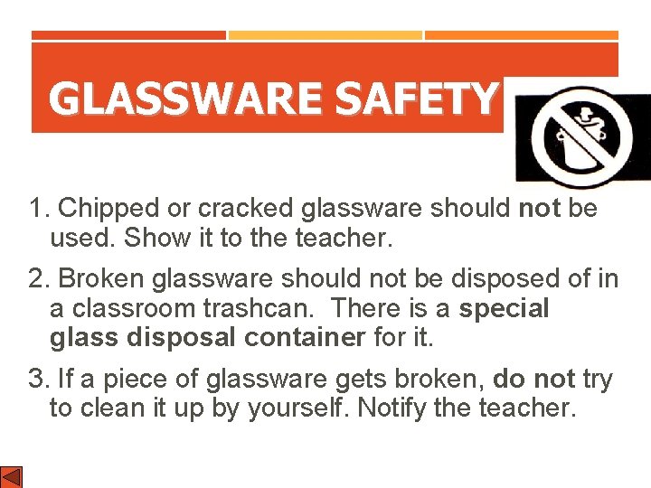 GLASSWARE SAFETY 1. Chipped or cracked glassware should not be used. Show it to