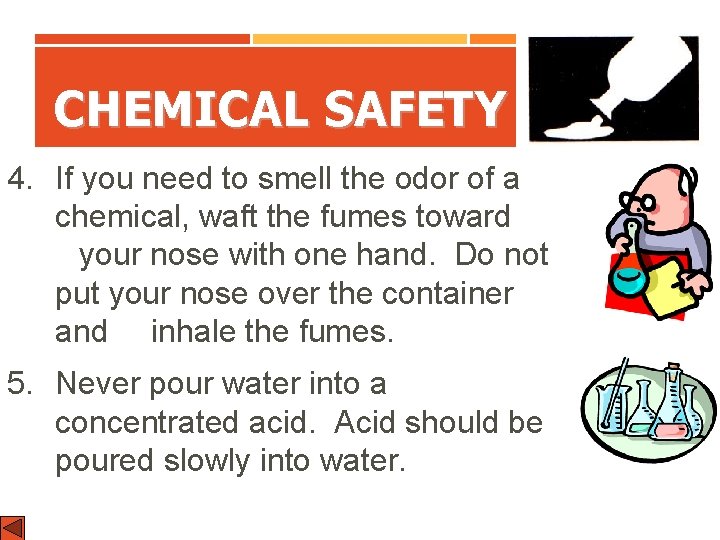CHEMICAL SAFETY 4. If you need to smell the odor of a chemical, waft