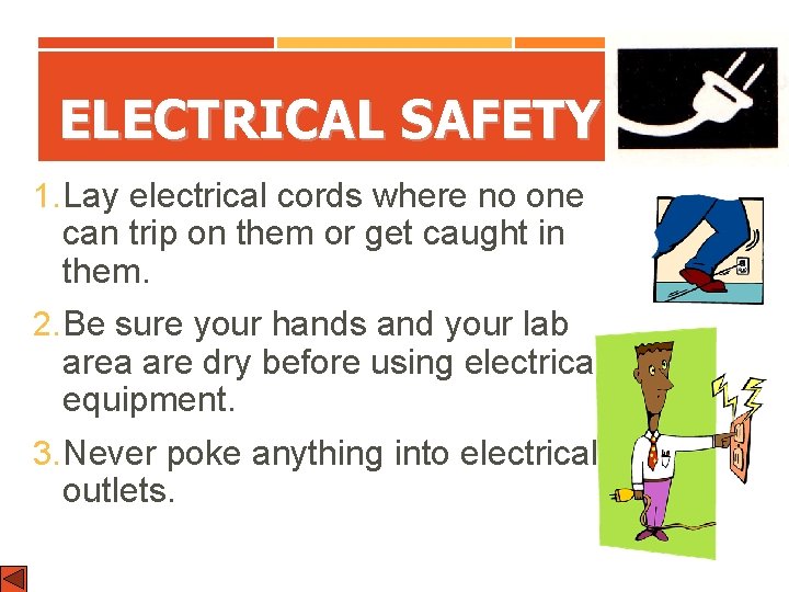ELECTRICAL SAFETY 1. Lay electrical cords where no one can trip on them or