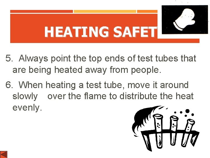 HEATING SAFETY 5. Always point the top ends of test tubes that are being