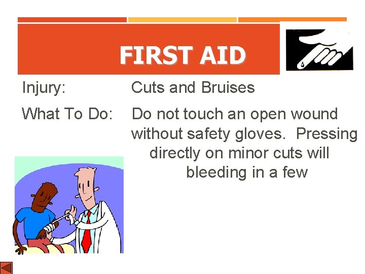 FIRST AID Injury: Cuts and Bruises What To Do: Do not touch an open