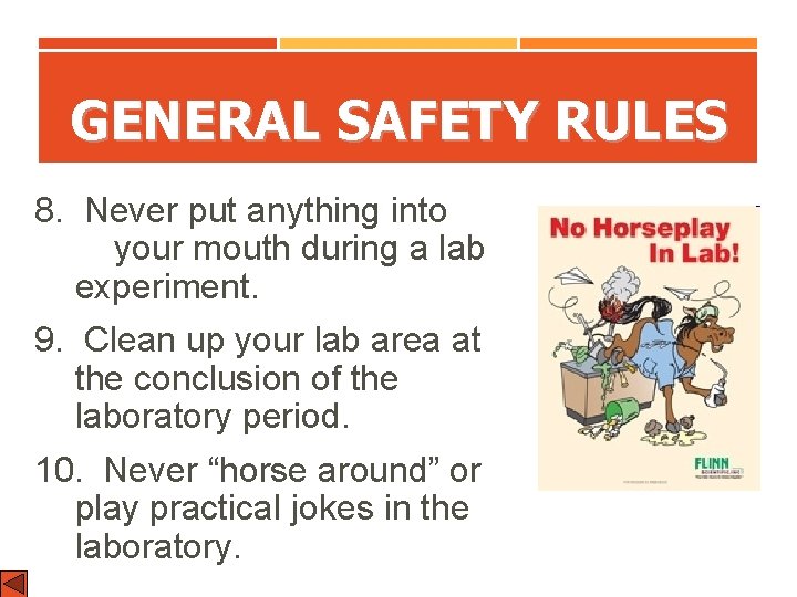 GENERAL SAFETY RULES 8. Never put anything into your mouth during a lab experiment.