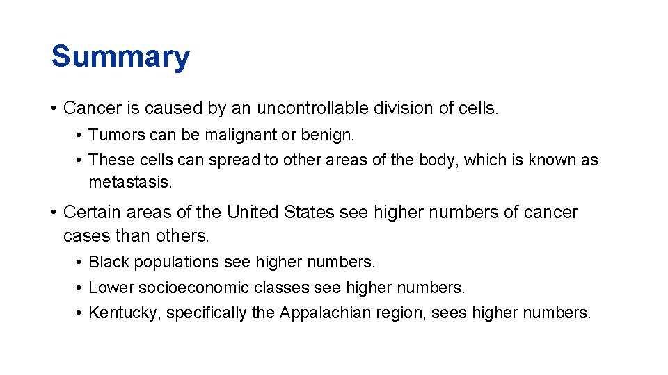 Summary • Cancer is caused by an uncontrollable division of cells. • Tumors can