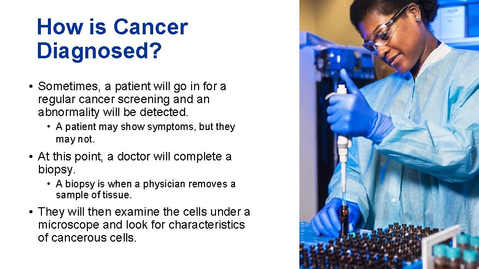 How is Cancer Diagnosed? • Sometimes, a patient will go in for a regular