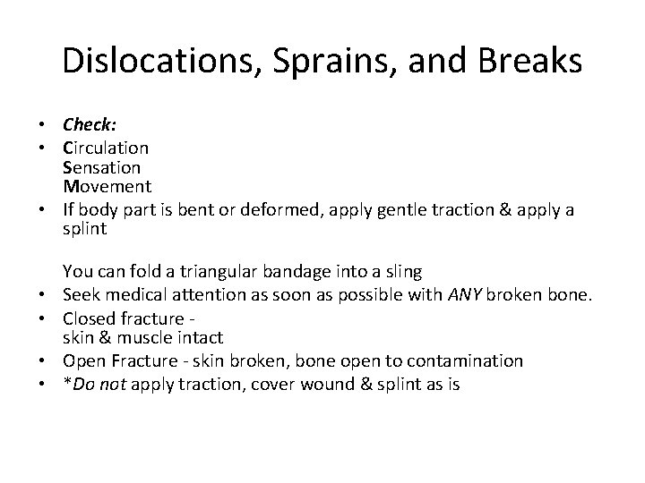 Dislocations, Sprains, and Breaks • Check: • Circulation Sensation Movement • If body part