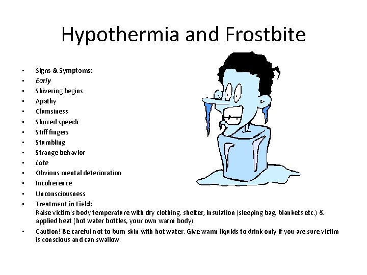 Hypothermia and Frostbite • • • • Signs & Symptoms: Early Shivering begins Apathy
