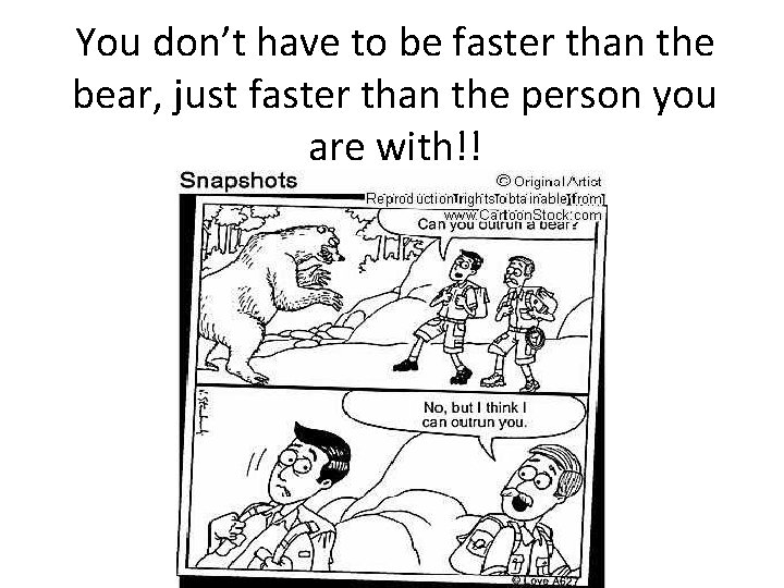 You don’t have to be faster than the bear, just faster than the person