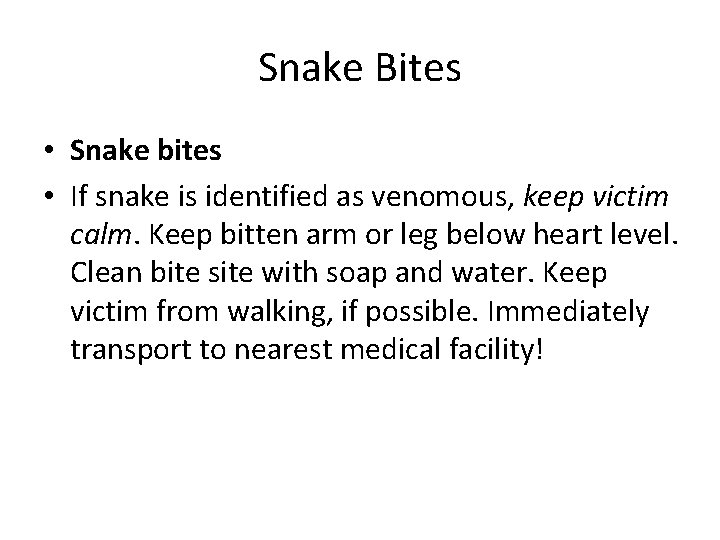 Snake Bites • Snake bites • If snake is identified as venomous, keep victim