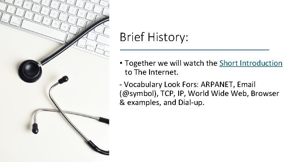 Brief History: • Together we will watch the Short Introduction to The Internet. - Brief History: • Together we will watch the Short Introduction to The Internet. -