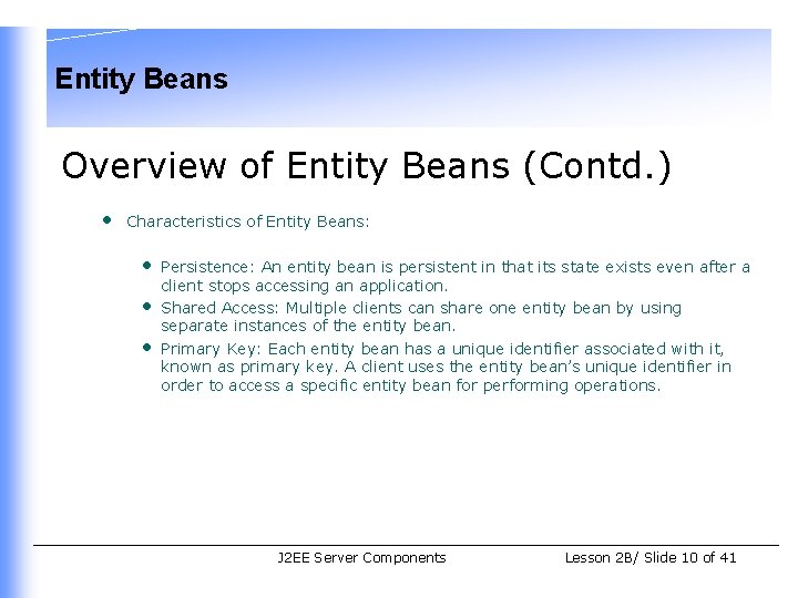 Entity Beans Overview of Entity Beans (Contd. ) • Characteristics of Entity Beans: •