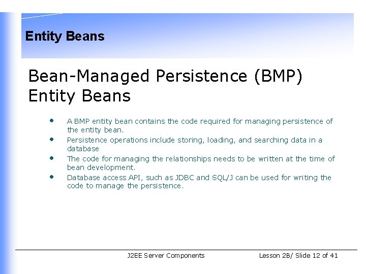 Entity Beans Bean-Managed Persistence (BMP) Entity Beans • • A BMP entity bean contains