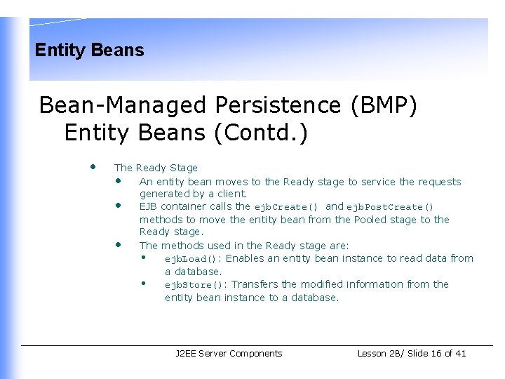 Entity Beans Bean-Managed Persistence (BMP) Entity Beans (Contd. ) • The Ready Stage •