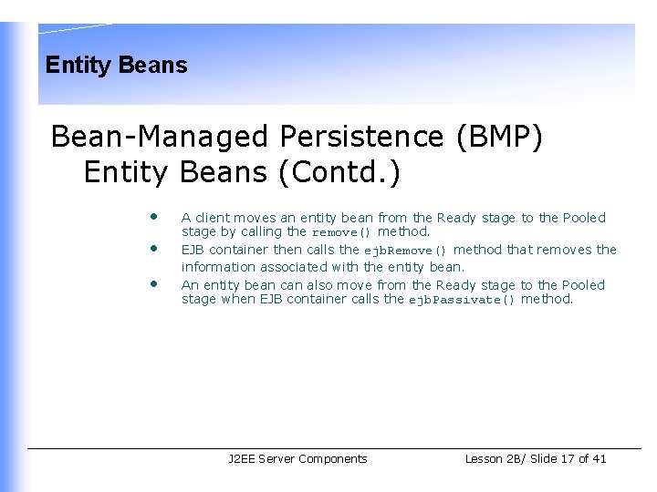 Entity Beans Bean-Managed Persistence (BMP) Entity Beans (Contd. ) • • • A client