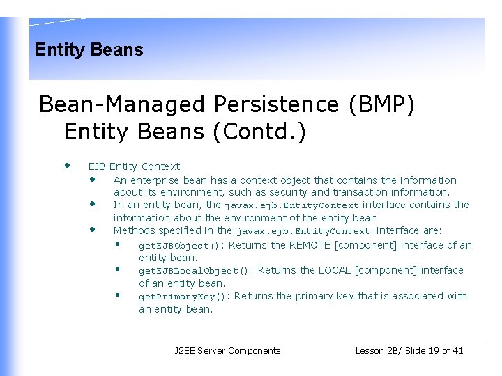 Entity Beans Bean-Managed Persistence (BMP) Entity Beans (Contd. ) • EJB Entity Context •