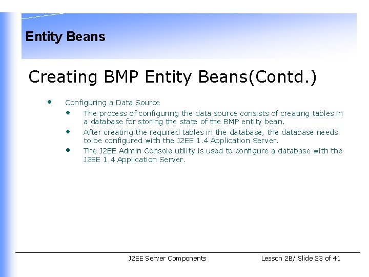 Entity Beans Creating BMP Entity Beans(Contd. ) • Configuring a Data Source • The