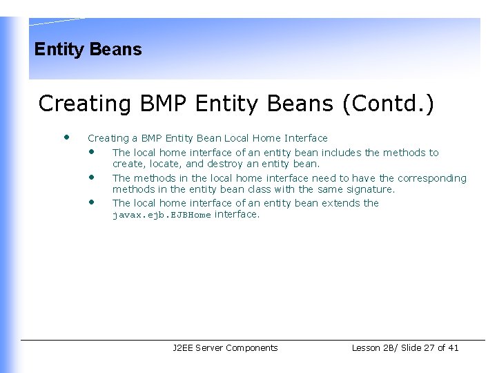 Entity Beans Creating BMP Entity Beans (Contd. ) • Creating a BMP Entity Bean