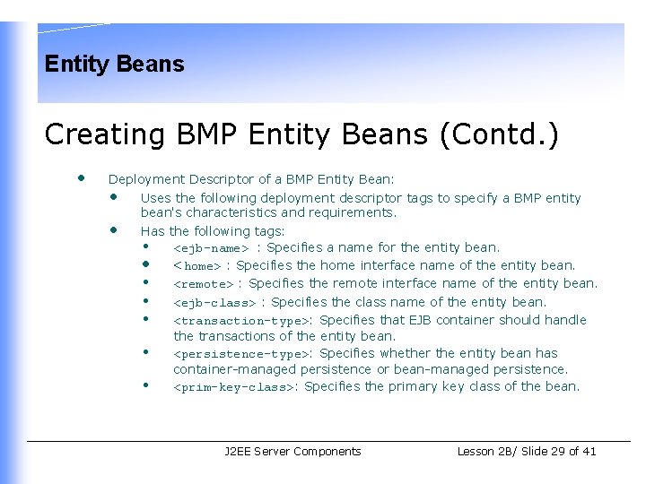 Entity Beans Creating BMP Entity Beans (Contd. ) • Deployment Descriptor of a BMP