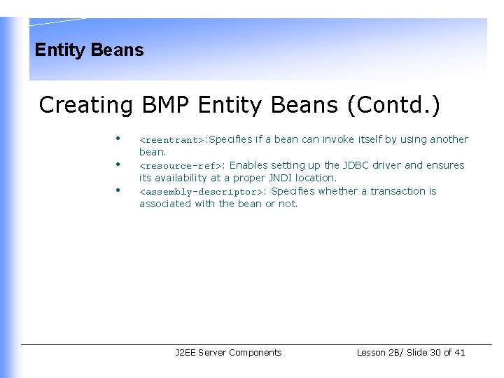 Entity Beans Creating BMP Entity Beans (Contd. ) • • • <reentrant>: Specifies if